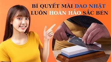 Bí quyết mài dao Nhật Bản luôn hoàn hảo sắc bén