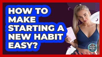 How To Make Starting A New Habit Easy?