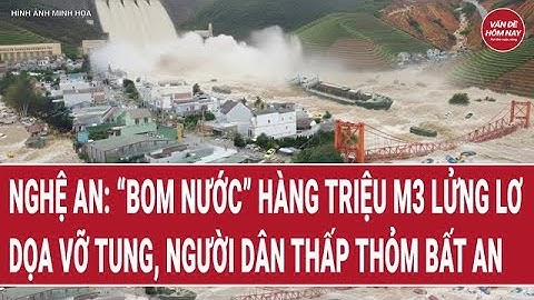 Nghệ An: “Bom nước” hàng triệu m3 lửng lơ dọa vỡ tung, người dân thấp thỏm bất an