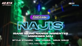 DJ NAJIS ISANE MUNG NANGIS NGRENTES MBREBES MILI STYLE OTNAIRA BAS HOREG DJ YANG KALIAN CARI CARI