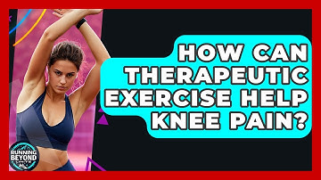 How Can Therapeutic Exercise Help Knee Pain? - Running Beyond Limits