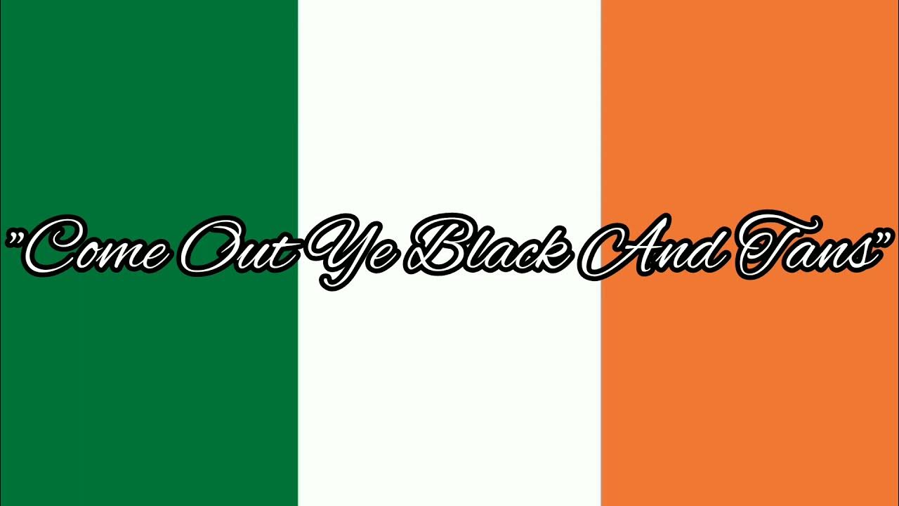 Irish Patriotic Song: "Come Out Ye Black And Tans" Irish Patriotic Song: "Come Out Ye Black And Tans"