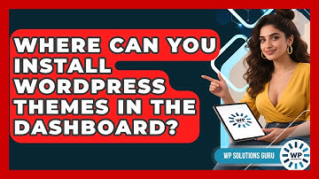 Where Can You Install WordPress Themes In The Dashboard? - WP Solutions Guru