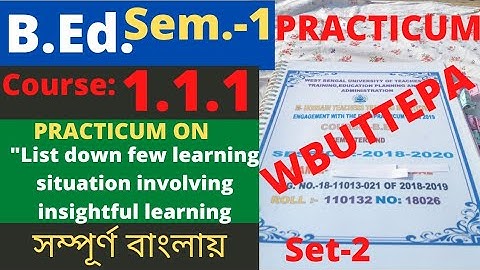 B.Ed. (Sem.-1) Practicum Course:1.1.1 List down few learning situation involving insightful WBUTTEPA