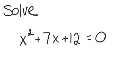 Quadratic Equation: Solve x^2 + 7x + 12 = 0