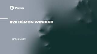 #28 Démon Windigo (podcast: NEZHASÍNAJ!)