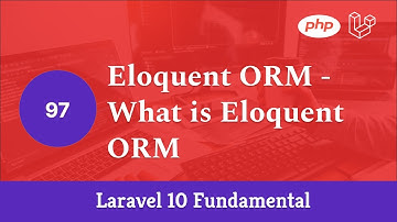 Laravel 10 Fundamental [Part 97] - Eloquent ORM - What is Eloquent ORM