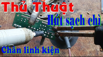 Cách Hút Sạch Chì Trên Chân Linh Kiện Điện Tử