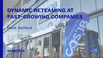 Dynamic Reteaming at fast Growing Companies - Heidi Helfand