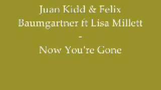 Juan Kidd & Felix Baumgartner ft Lisa Millett - Now You're Gone Resimi