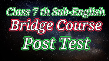 Class 7 th Sub-English Bridge Course Post Test