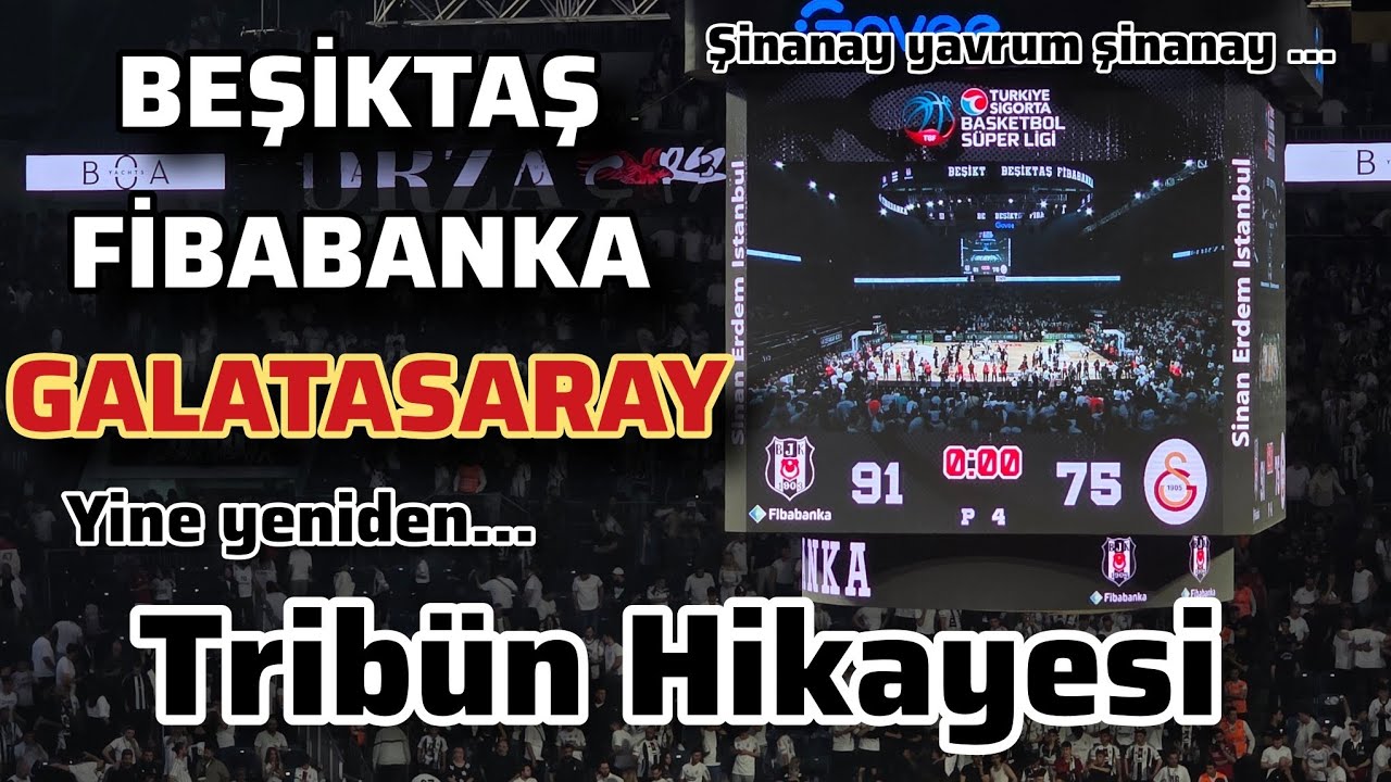 Beşiktaş Fibabanka - Galatasaray basketbol maçı 91-75 Tribün Hikayesi