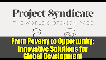 From Poverty to Opportunity: Innovative Solutions for Global Development
