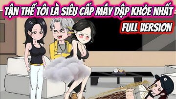 Tận Thế Tôi Là Siêu Cấp Máy Dập Khỏe Nhất Full Version | HH VietSub