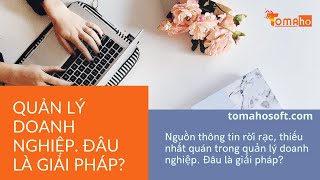 Nguồn thông tin rời rạc, thiếu nhất quán trong quản lý doanh nghiệp. Đâu là giải pháp? screenshot 5