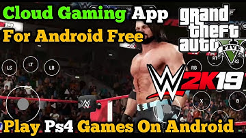 Cloud Gaming App For Android Free | How To Play Real WWE 2k19 On Android | Play Ps4 Games On Android