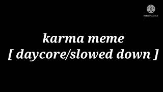 karma meme [ daycore/slowed down ] thx for 980+ subscribers✨✨