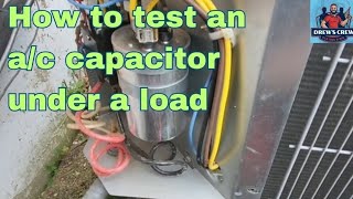 How to test an A/C Capacitor under a load