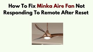 How To Fix Minka Aire Fan Not Responding to Remote After Reset – Pairing Fix Tutorial