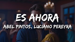 Abel Pintos, Luciano Pereyra - Es ahora (Letra / Lyrics)