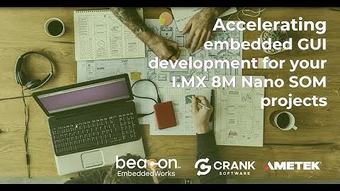 Webinar: Accelerating Embedded GUI Development for Beacon EmbeddedWorks i.MX 8M SOMs