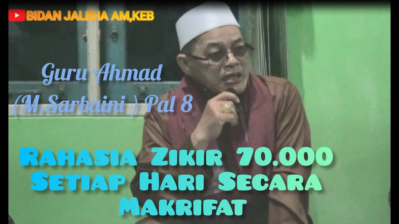 Guru Ahmad (M. Sarbaini) Pal 8 - Kajian Makrifat - Rahasia Zikir 70.000 Setiap Hari Secara Makrifat.