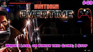 When I lose, or finish this game I stop | #49 | HUNTDOWN OVERTIME