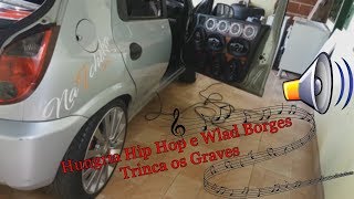 Tocando Hungria Hip Hop e Wlad Borges - Trinca os Graves
