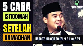 5 Cara Untuk Terus Istiqomah Setelah Ramadhan | USTADZ HILMAN FAUZI