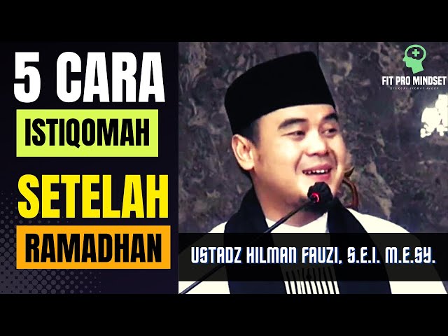 5 Cara Untuk Terus Istiqomah Setelah Ramadhan | USTADZ HILMAN FAUZI class=
