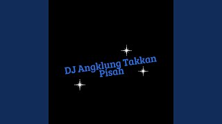 Dj Angklung Takkan Pisah (Remix)