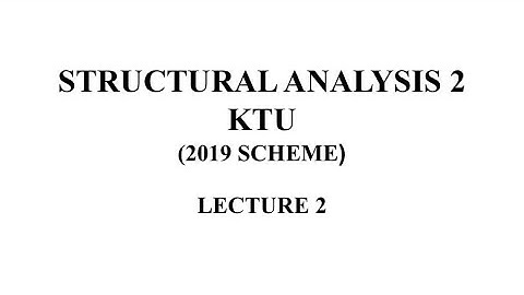 MODULE 3 , LECTURE 2 , SA 2 ,KTU ,2019 SCHEME, Structural analysis 2  KTU