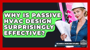 Why Is Passive HVAC Design Surprisingly Effective? - Mechanical Engineering Explained