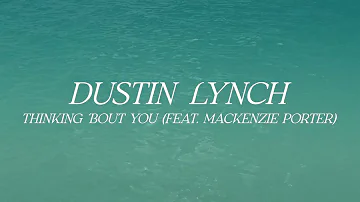 Dustin Lynch – Thinking 'Bout You feat. MacKenzie Porter  (Official Lyric Video)