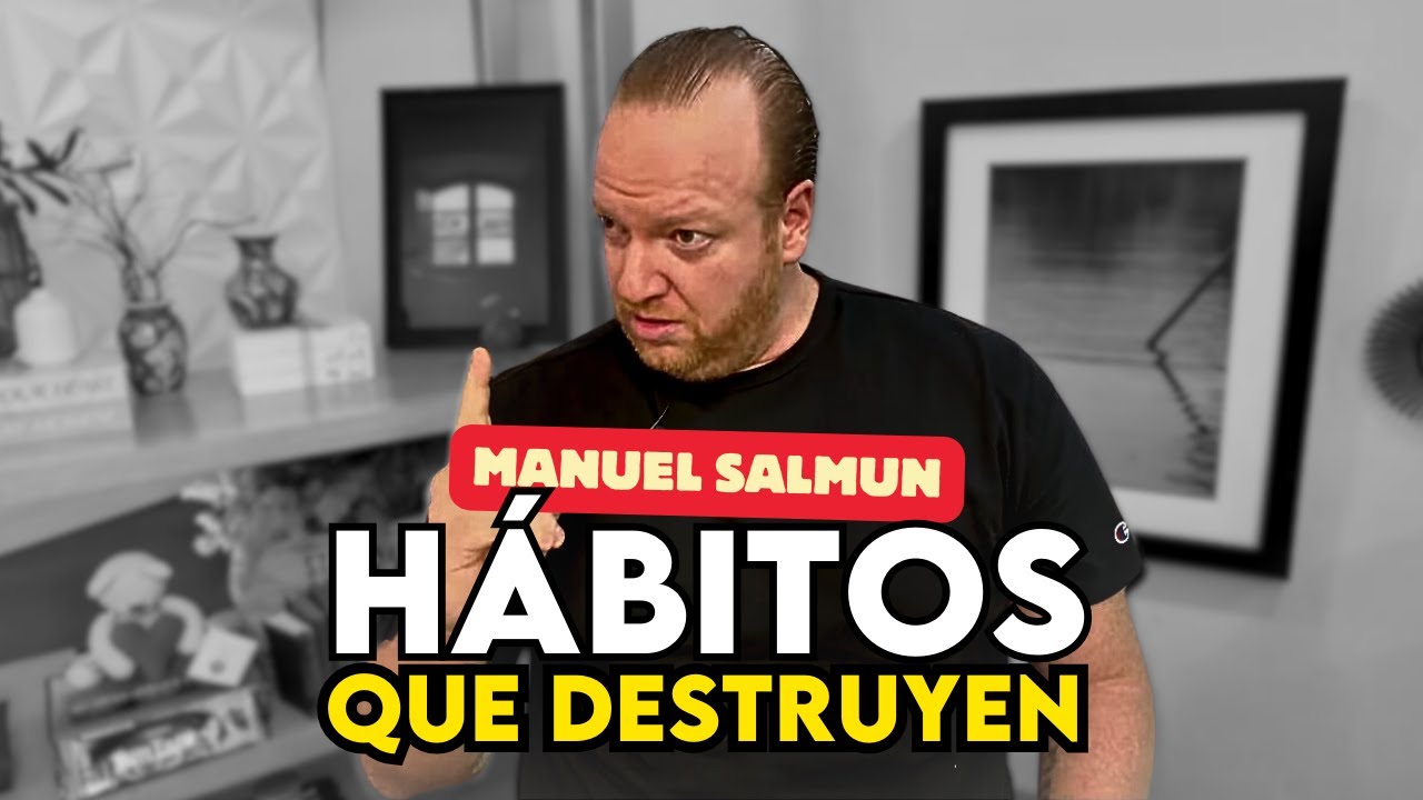 Habitos que destruyen con Manuel Salmun