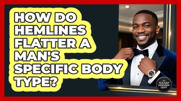 How Do Hemlines Flatter A Man