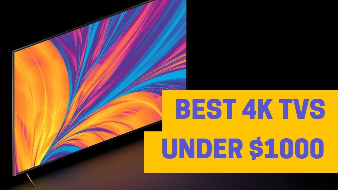 Top 5 Best 4K TVs Under 1000 YouTube