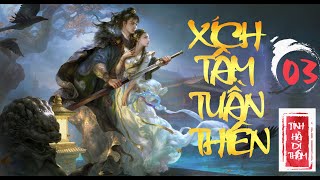 [TẬP 3 ] XÍCH TÂM TUẦN THIÊN - CHUYỆN XƯA | Truyện tiên hiệp hay nhất | MC Tiến Phong