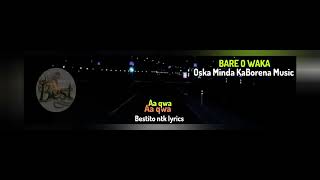 Bare o waka.....OSKA MINDA KA BORENA MUSIC 
