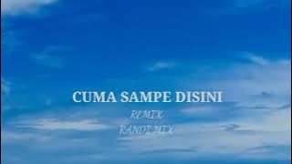 DJ CUMA SAMPE DISINI || (REMIX) RANDI MIX