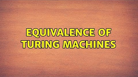 Equivalence of Turing Machines (2 Solutions!!)