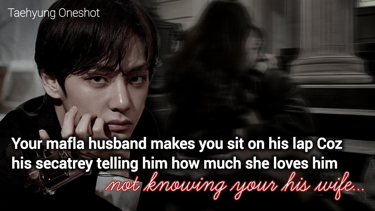Your mafla husband makes you sit on his lap because his secatrey telling him | KTH Oneshot
