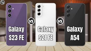 Samsung Galaxy S23 FE vs Galaxy S21 FE vs Galaxy A54 | TECH NOLG