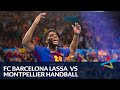 Relive: FC Barcelona Lassa - Montpellier HB | Last 16 Leg 2 | VELUX EHF Champions League 2017/18