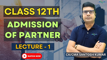 Admission of a partner | Lecture-1 | Class 12th |  By CA/CMA Santosh Kumar