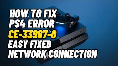 How To Fix PS4 Error Code CE-33987-0 Network Connection Error Fixed
