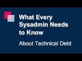 What Every Sysadmin Needs to Know about Tech Debt