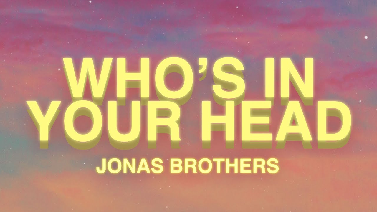 Jonas Brothers - Who&#39;s In Your Head (Lyrics) - YouTube