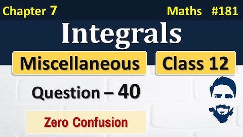 Miscellaneous Chapter 7 Class 12 (Question 40) | Integrals Class 12 | Class 12 Maths Chapter 7