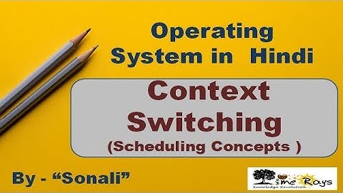 OS - Unit 3 - Part 2 -"Context Switching (Scheduling Concepts)" by Sonali Timerays.